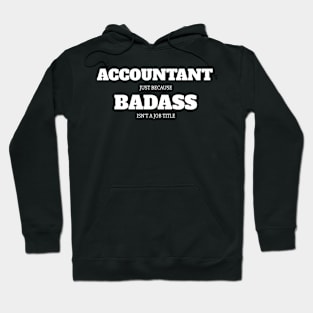 Accountant Just Because Badass Isn't A Job Title Hoodie